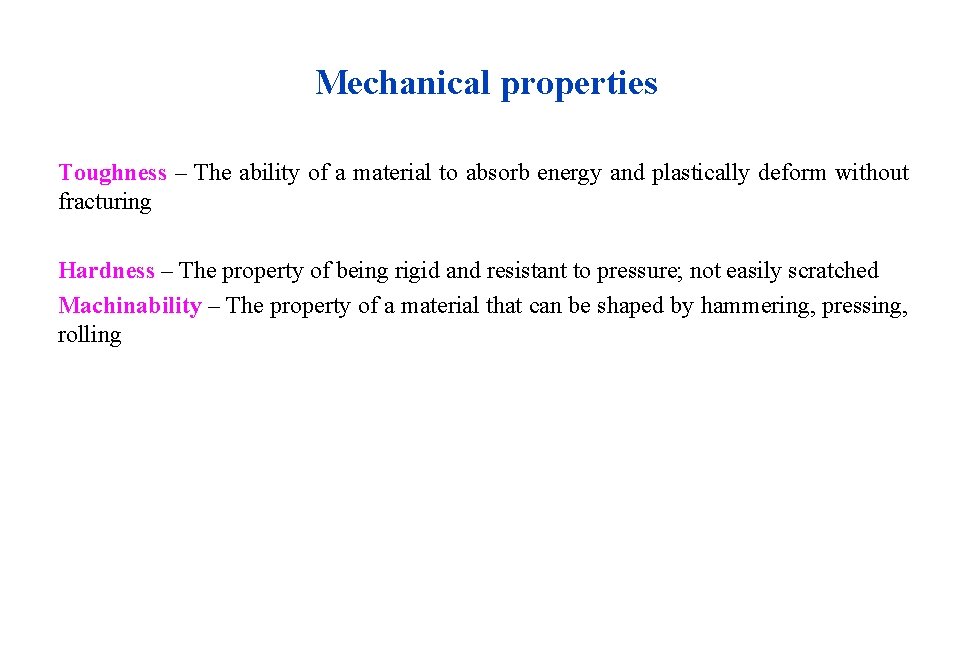 Mechanical properties Toughness – The ability of a material to absorb energy and plastically Mechanical properties Toughness – The ability of a material to absorb energy and plastically