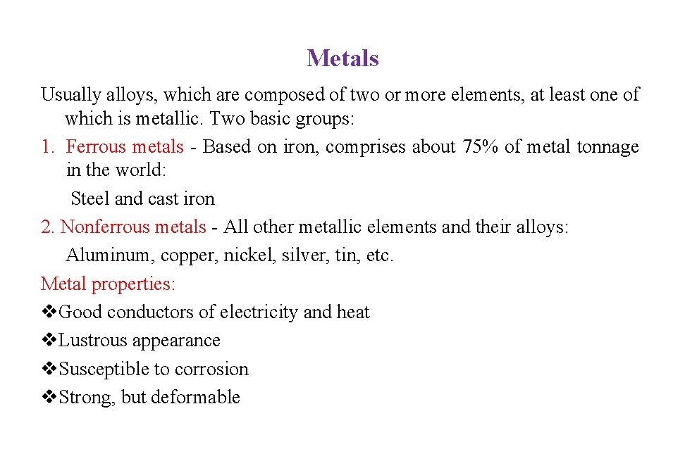 Metals Usually alloys, which are composed of two or more elements, at least one Metals Usually alloys, which are composed of two or more elements, at least one