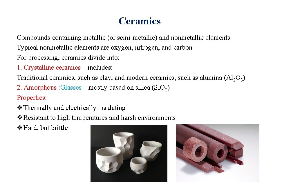 Ceramics Compounds containing metallic (or semi-metallic) and nonmetallic elements. Typical nonmetallic elements are oxygen, Ceramics Compounds containing metallic (or semi-metallic) and nonmetallic elements. Typical nonmetallic elements are oxygen,