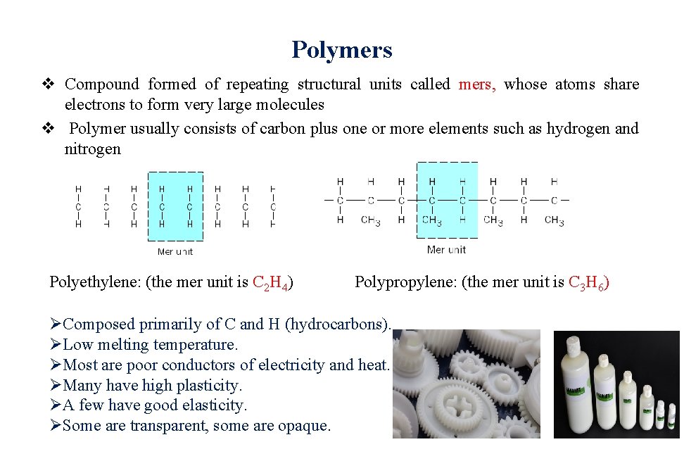 Polymers v Compound formed of repeating structural units called mers, whose atoms share electrons Polymers v Compound formed of repeating structural units called mers, whose atoms share electrons