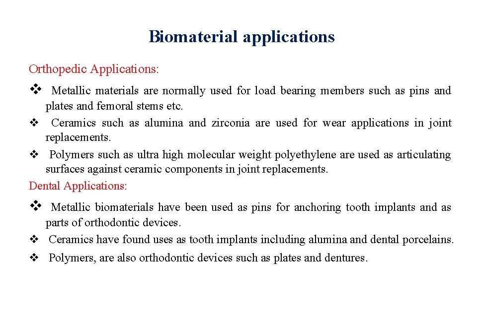 Biomaterial applications Orthopedic Applications: v Metallic materials are normally used for load bearing members Biomaterial applications Orthopedic Applications: v Metallic materials are normally used for load bearing members