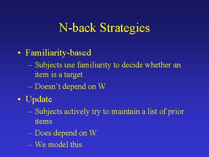 N-back Strategies • Familiarity-based – Subjects use familiarity to decide whether an item is