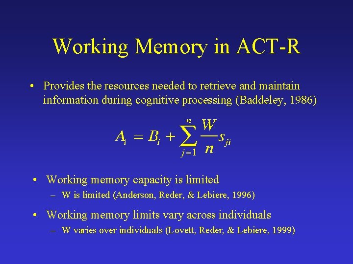 Working Memory in ACT-R • Provides the resources needed to retrieve and maintain information