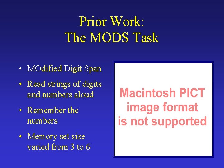 Prior Work: The MODS Task • MOdified Digit Span • Read strings of digits