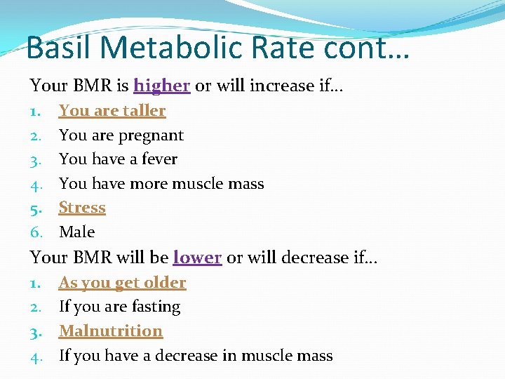 Basil Metabolic Rate cont… Your BMR is higher or will increase if… 1. 2.