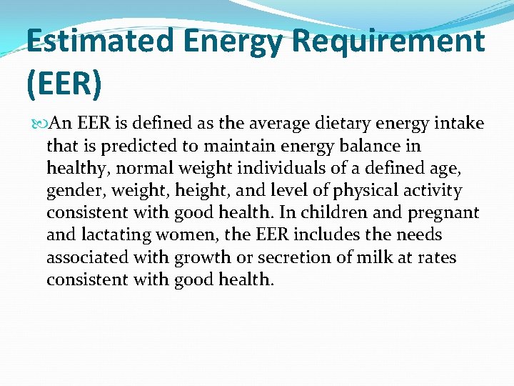 Estimated Energy Requirement (EER) An EER is defined as the average dietary energy intake