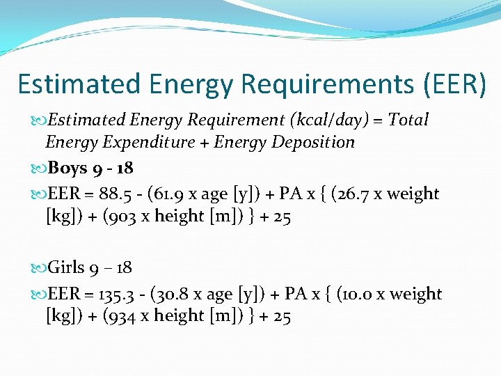 Estimated Energy Requirements (EER) Estimated Energy Requirement (kcal/day) = Total Energy Expenditure + Energy