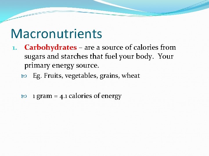 Macronutrients 1. Carbohydrates – are a source of calories from sugars and starches that