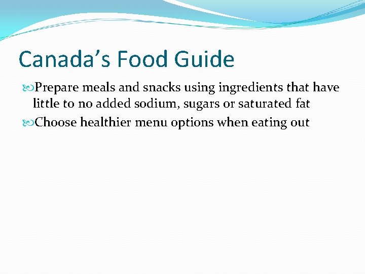 Canada’s Food Guide Prepare meals and snacks using ingredients that have little to no