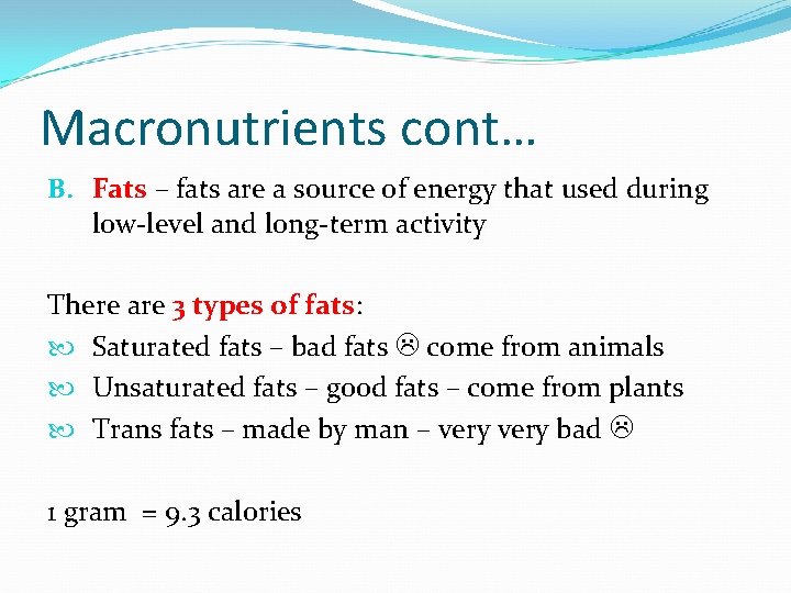 Macronutrients cont… B. Fats – fats are a source of energy that used during