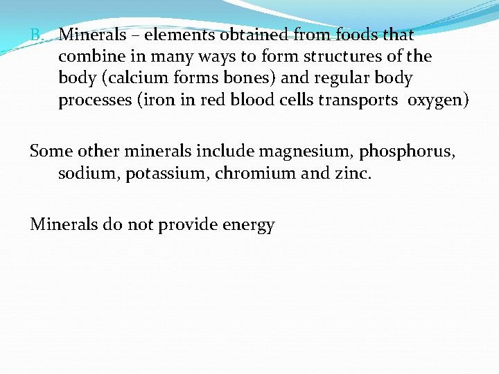 B. Minerals – elements obtained from foods that combine in many ways to form