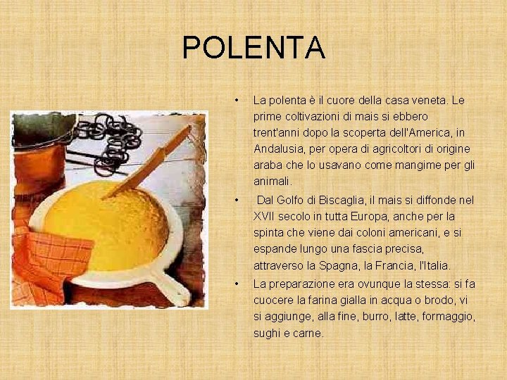 POLENTA • La polenta è il cuore della casa veneta. Le prime coltivazioni di