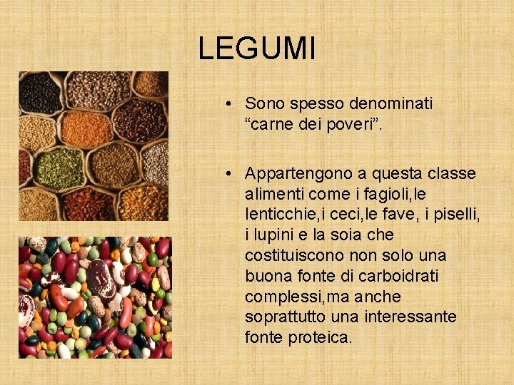 LEGUMI • Sono spesso denominati “carne dei poveri”. • Appartengono a questa classe alimenti