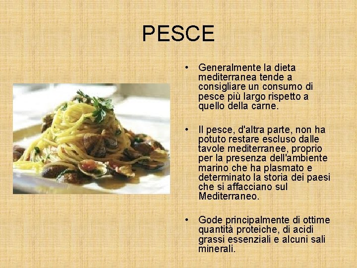 PESCE • Generalmente la dieta mediterranea tende a consigliare un consumo di pesce più