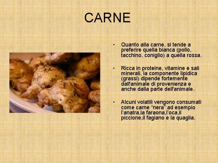 CARNE • Quanto alla carne, si tende a preferire quella bianca (pollo, tacchino, coniglio)