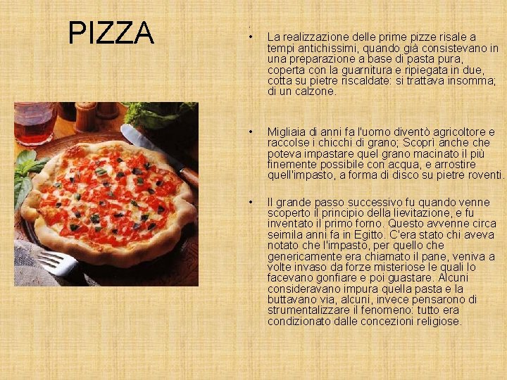PIZZA • La realizzazione delle prime pizze risale a tempi antichissimi, quando già consistevano