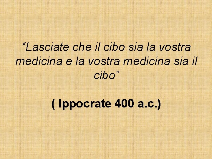 “Lasciate che il cibo sia la vostra medicina e la vostra medicina sia il