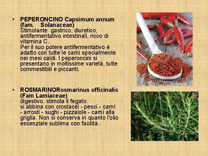  • PEPERONCINO Capsimum annum (fam. Solanaceae) Stimolante gastrico, diuretico, antifermentativo intestinali, ricco di