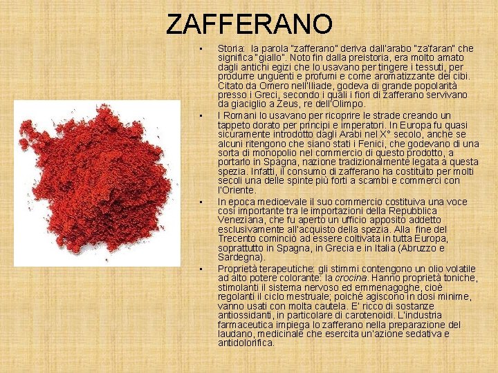 ZAFFERANO • • Storia: la parola “zafferano” deriva dall’arabo “za’faran” che significa “giallo”. Noto