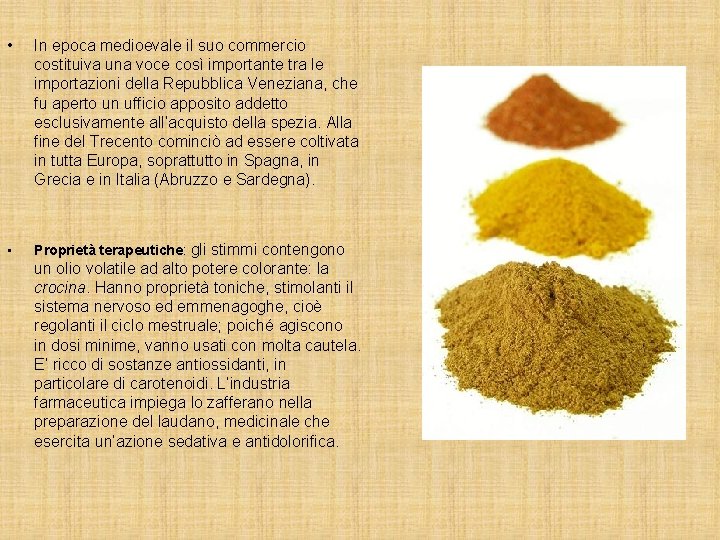  • In epoca medioevale il suo commercio costituiva una voce così importante tra