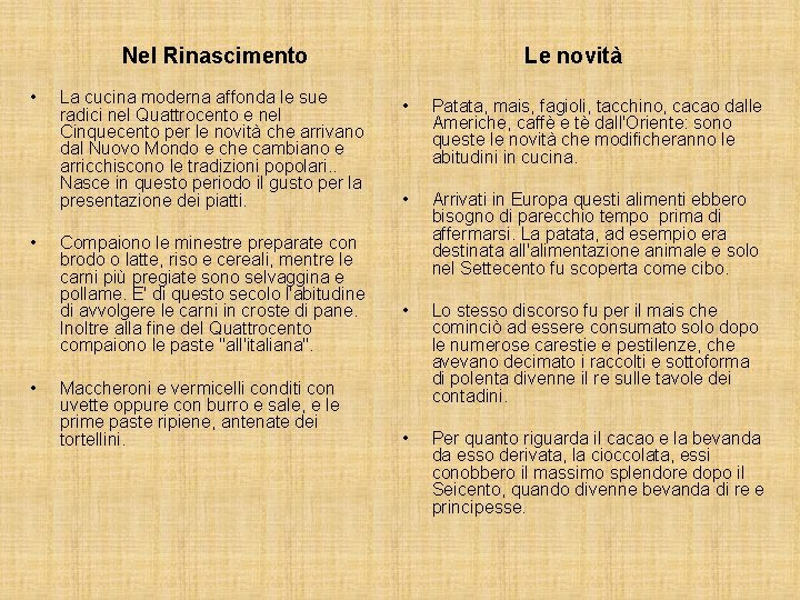  Nel Rinascimento Le novità • • Patata, mais, fagioli, tacchino, cacao dalle Americhe,