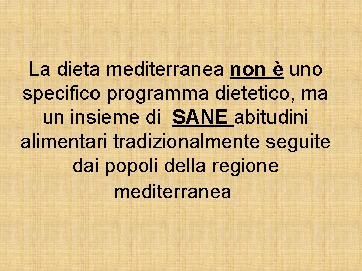 La dieta mediterranea non è uno specifico programma dietetico, ma un insieme di SANE