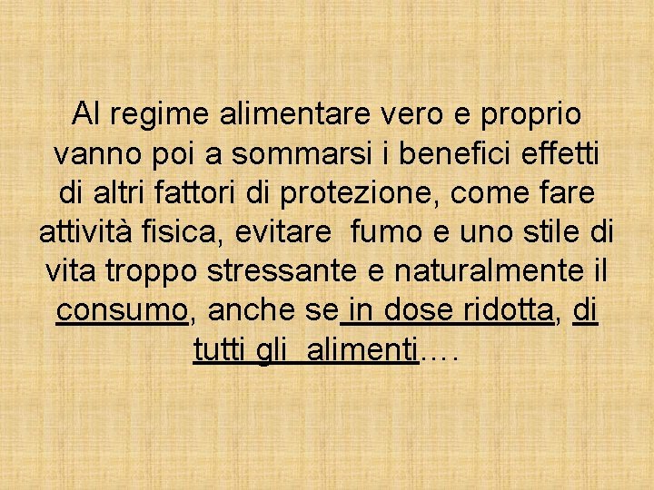 Al regime alimentare vero e proprio vanno poi a sommarsi i benefici effetti di