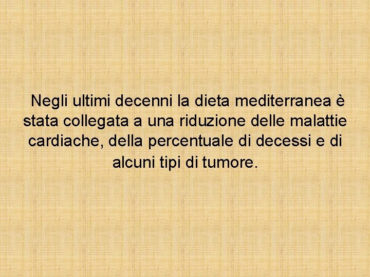  Negli ultimi decenni la dieta mediterranea è stata collegata a una riduzione delle