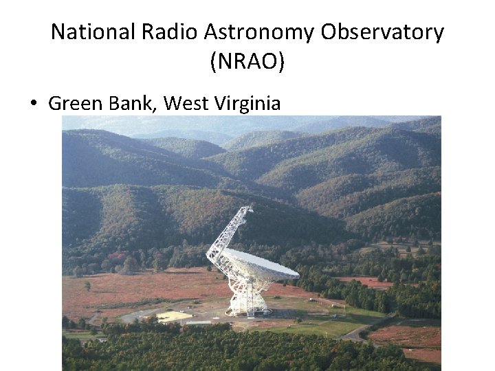 National Radio Astronomy Observatory (NRAO) • Green Bank, West Virginia National Radio Astronomy Observatory (NRAO) • Green Bank, West Virginia