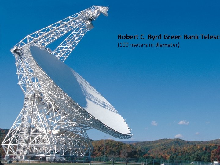 Robert C. Byrd Green Bank Telesco (100 meters in diameter) 