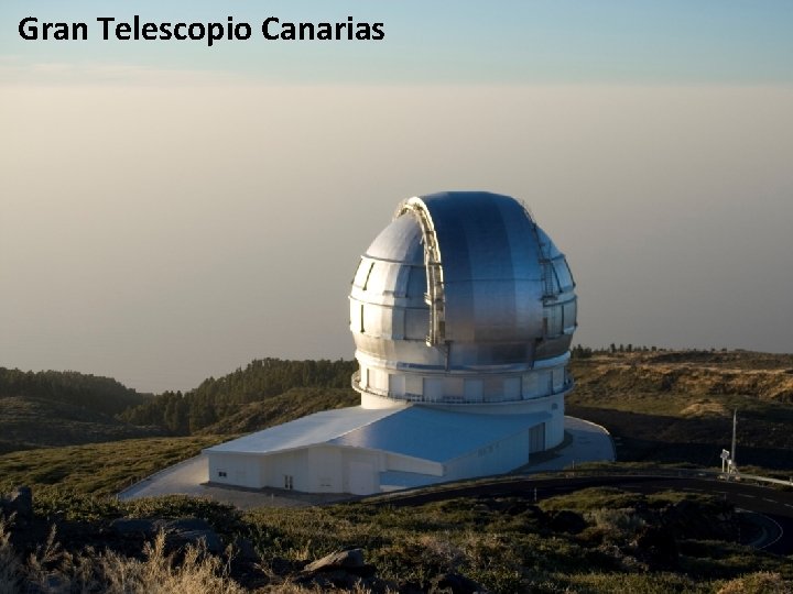 Gran Telescopio Canarias Gran Telescopio Canarias