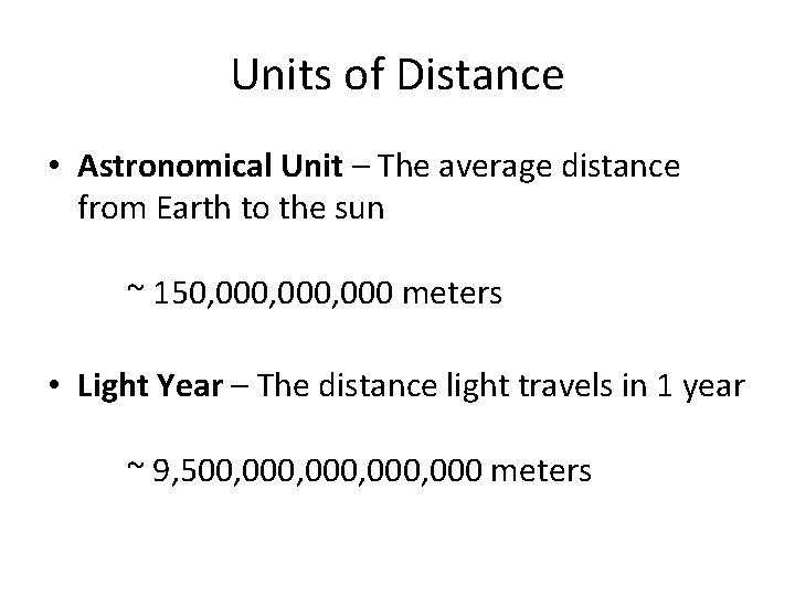 Units of Distance • Astronomical Unit – The average distance from Earth to the