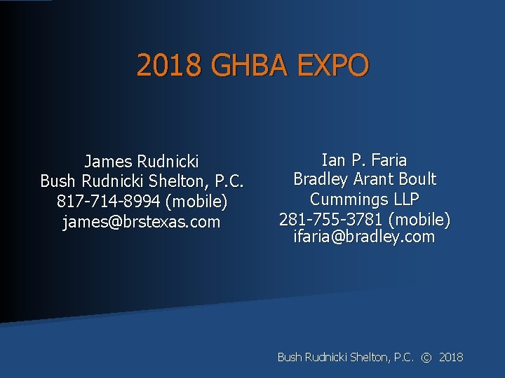 2018 GHBA EXPO James Rudnicki Bush Rudnicki Shelton, P. C. 817 -714 -8994 (mobile)