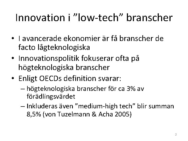 Innovation i ”low-tech” branscher • I avancerade ekonomier är få branscher de facto lågteknologiska