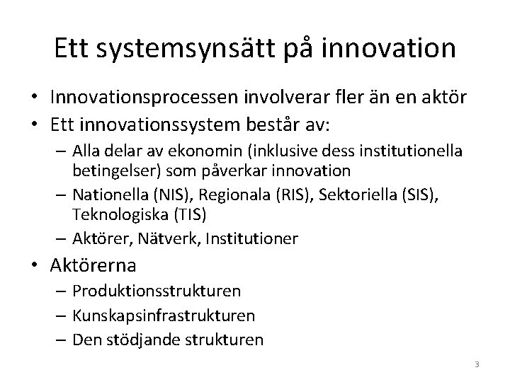 Ett systemsynsätt på innovation • Innovationsprocessen involverar fler än en aktör • Ett innovationssystem