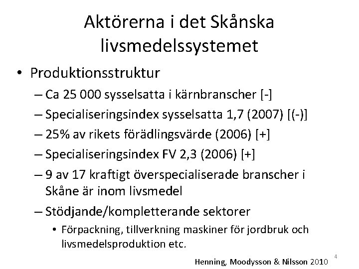 Aktörerna i det Skånska livsmedelssystemet • Produktionsstruktur – Ca 25 000 sysselsatta i kärnbranscher
