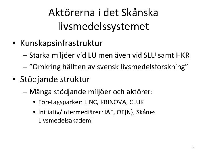 Aktörerna i det Skånska livsmedelssystemet • Kunskapsinfrastruktur – Starka miljöer vid LU men även