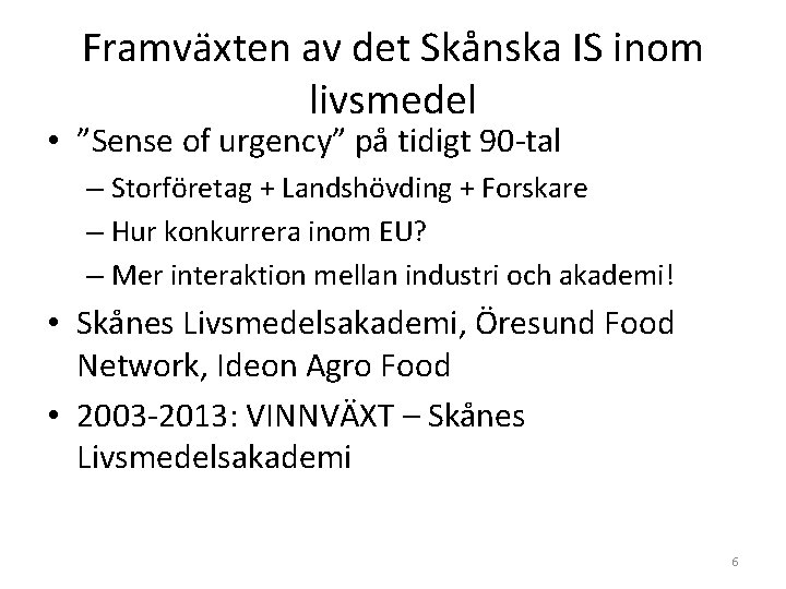 Framväxten av det Skånska IS inom livsmedel • ”Sense of urgency” på tidigt 90