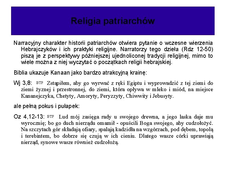 Religia patriarchów Narracyjny charakter historii patriarchów otwiera pytanie o wczesne wierzenia Hebrajczyków i ich