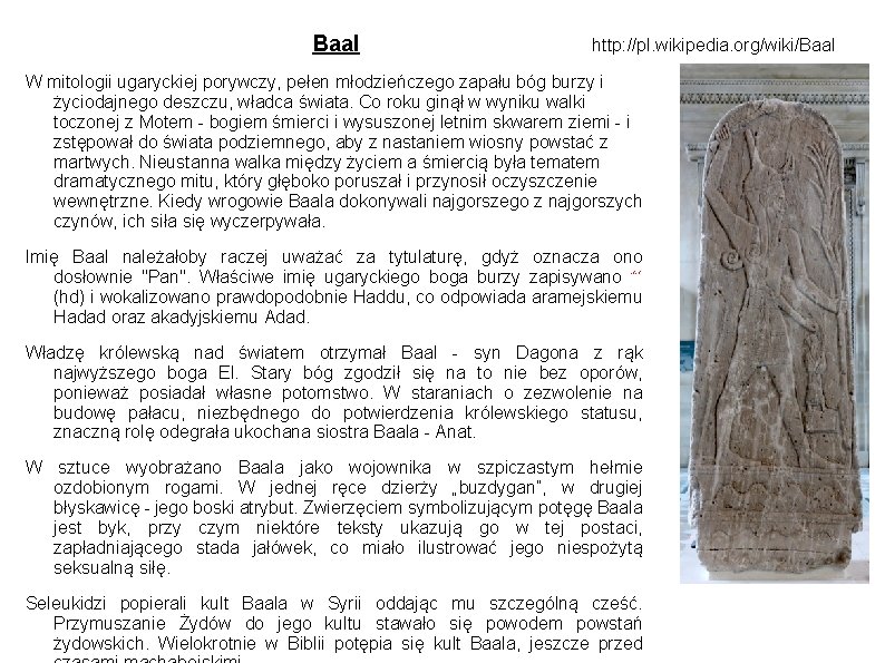 Baal http: //pl. wikipedia. org/wiki/Baal W mitologii ugaryckiej porywczy, pełen młodzieńczego zapału bóg burzy