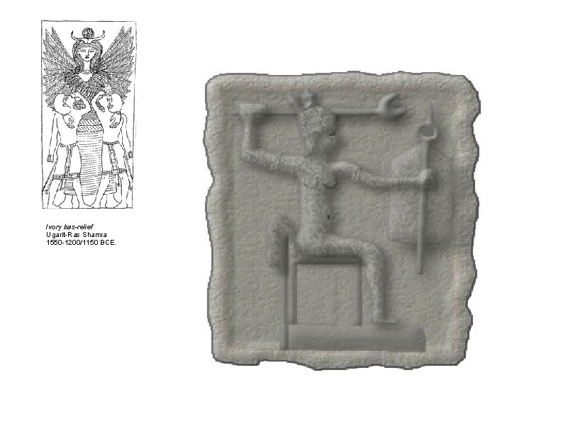 Ivory bas-relief Ugarit-Ras Shamra 1550 -1200/1150 BCE. 