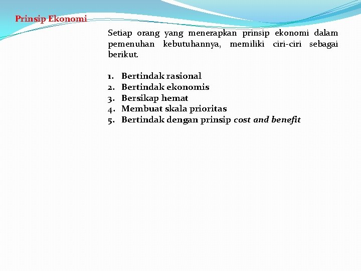 Prinsip Ekonomi Setiap orang yang menerapkan prinsip ekonomi dalam pemenuhan kebutuhannya, memiliki ciri-ciri sebagai