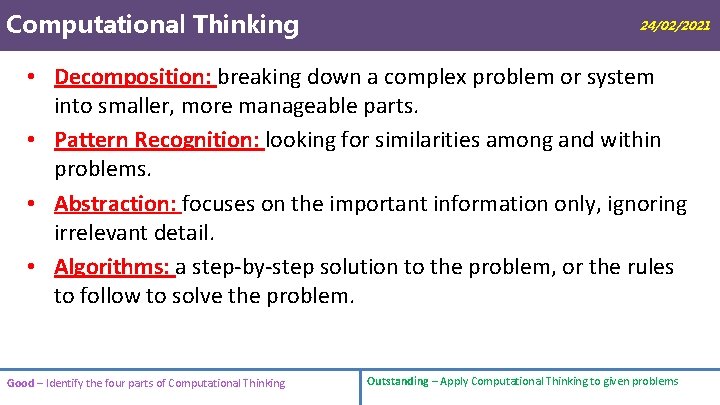 Computational Thinking 24/02/2021 • Decomposition: breaking down a complex problem or system into smaller,