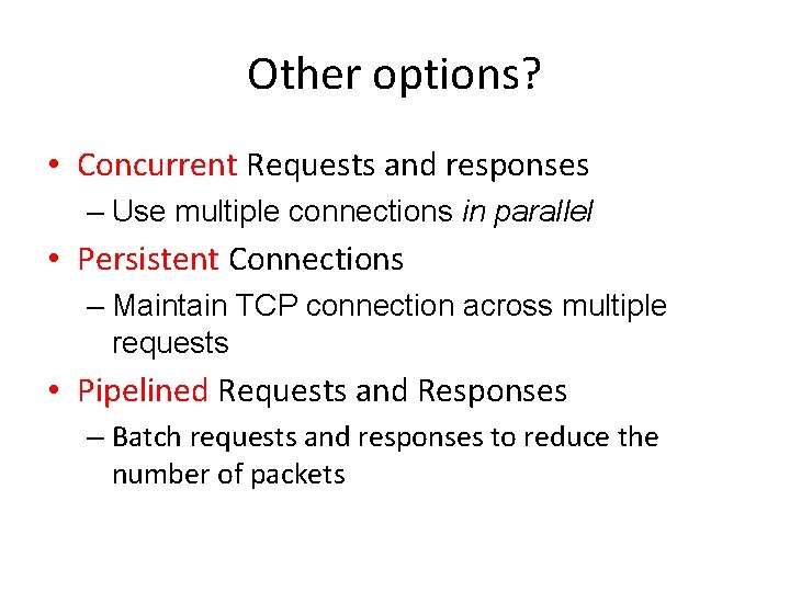 Other options? • Concurrent Requests and responses – Use multiple connections in parallel •