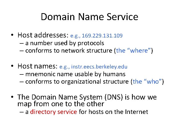 Domain Name Service • Host addresses: e. g. , 169. 229. 131. 109 –