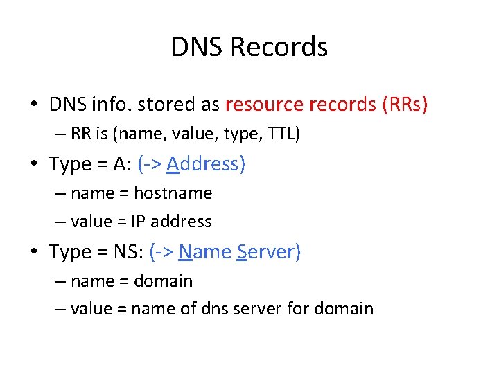 DNS Records • DNS info. stored as resource records (RRs) – RR is (name,