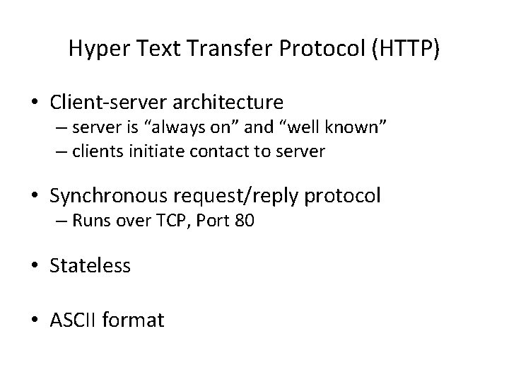 Hyper Text Transfer Protocol (HTTP) • Client-server architecture – server is “always on” and