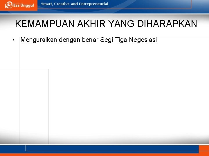 KEMAMPUAN AKHIR YANG DIHARAPKAN • Menguraikan dengan benar Segi Tiga Negosiasi 
