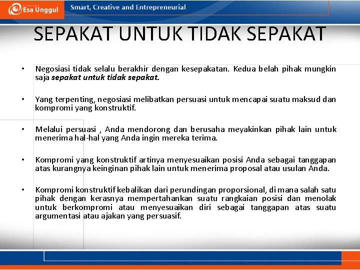 SEPAKAT UNTUK TIDAK SEPAKAT • Negosiasi tidak selalu berakhir dengan kesepakatan. Kedua belah pihak