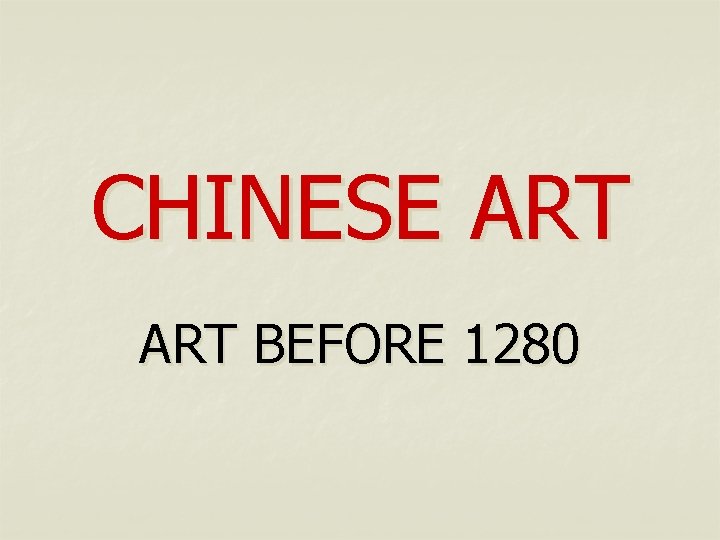 CHINESE ART BEFORE 1280 